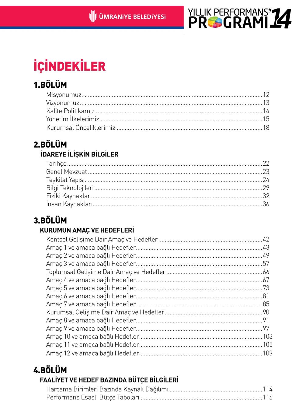 ..42 Amaç 1 ve amaca bağlı Hedefler...43 Amaç 2 ve amaca bağlı Hedefler...49 Amaç 3 ve amaca bağlı Hedefler...57 Toplumsal Gelişime Dair Amaç ve Hedefler...66 Amaç 4 ve amaca bağlı Hedefler.