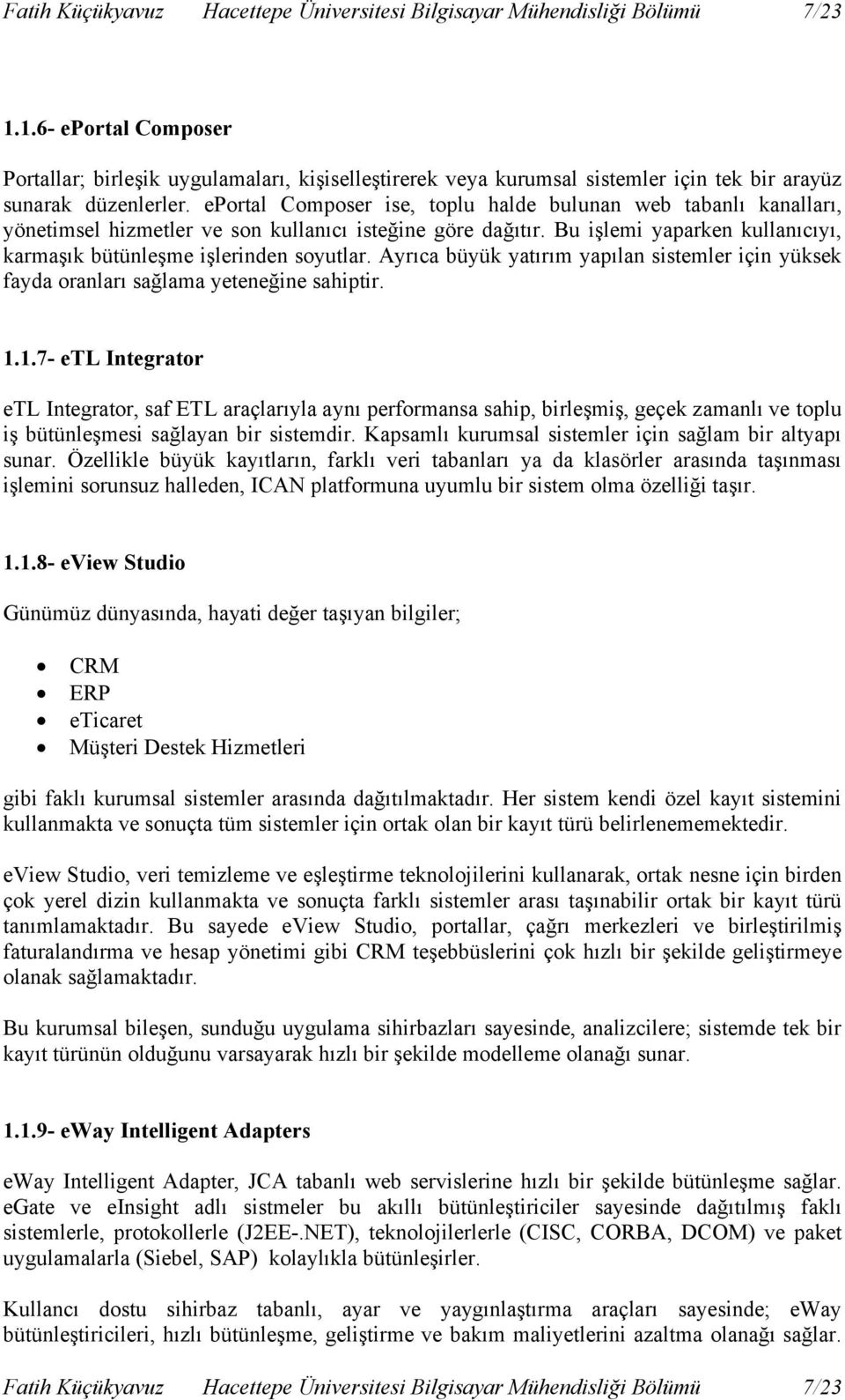 eprtal Cmpser ise, tplu halde bulunan web tabanlı kanalları, yönetimsel hizmetler ve sn kullanıcı isteğine göre dağıtır. Bu işlemi yaparken kullanıcıyı, karmaşık bütünleşme işlerinden syutlar.