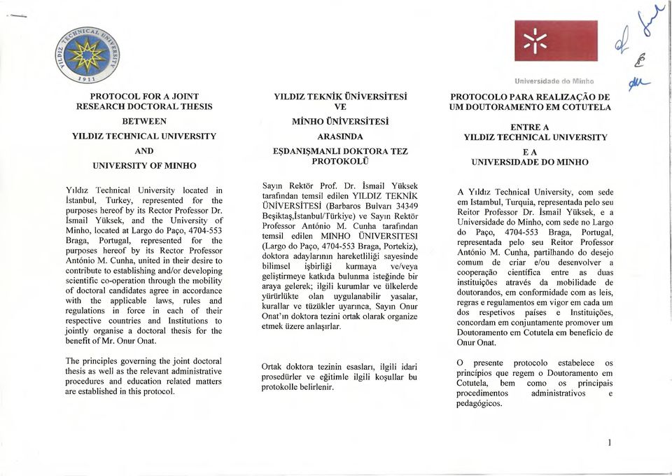 Cunha, united in their desire to contribute to establishing and/or developing scientific co-operation through the mobility of doctoral candidates agree in accordance with the applicable laws, rules