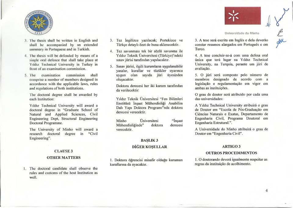 The examination commission shall comprise a number of members designed in accordance with the applicable laws, rules and regulations of both institutions.