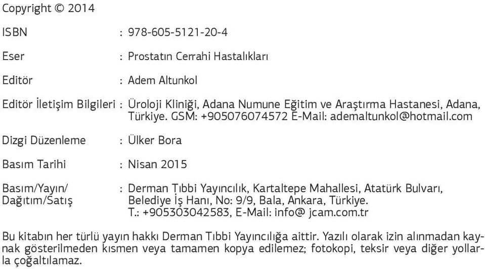 com Dizgi Düzenleme : Ülker Bora Basım Tarihi : Nisan 2015 Basım/Yayın/ Dağıtım/Satış : Derman Tıbbi Yayıncılık, Kartaltepe Mahallesi, Atatürk Bulvarı, Belediye İş Hanı, No: