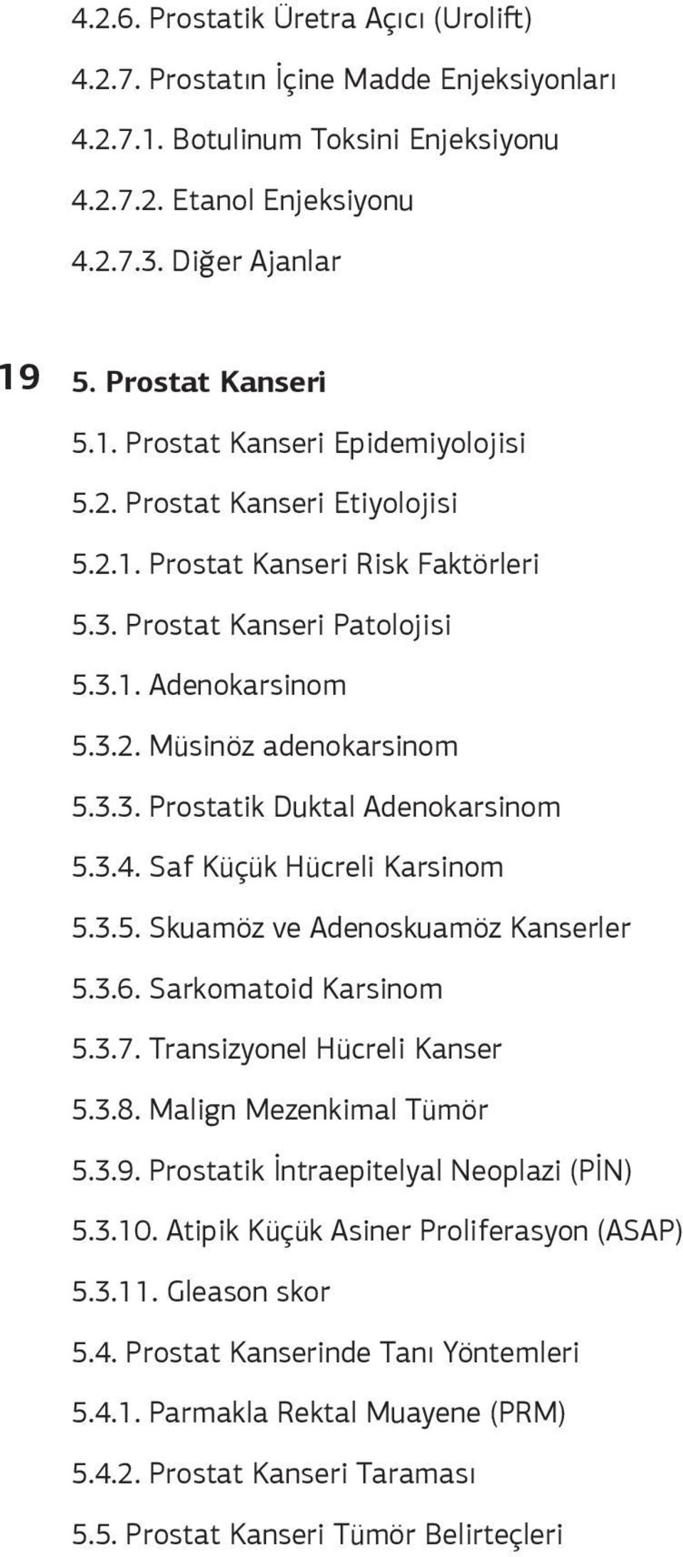 Saf Küçük Hücreli Karsinom 5.3.5. Skuamöz ve Adenoskuamöz Kanserler 5.3.6. Sarkomatoid Karsinom 5.3.7. Transizyonel Hücreli Kanser 5.3.8. Malign Mezenkimal Tümör 5.3.9.