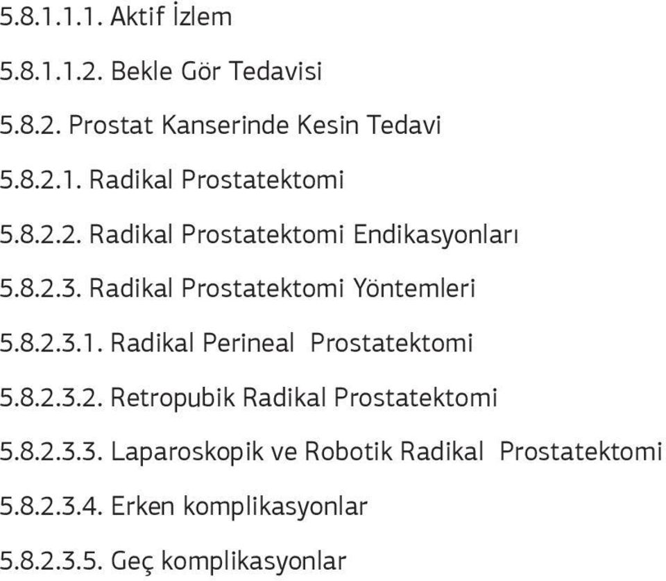 Radikal Perineal Prostatektomi 5.8.2.3.2. Retropubik Radikal Prostatektomi 5.8.2.3.3. Laparoskopik ve Robotik Radikal Prostatektomi 5.