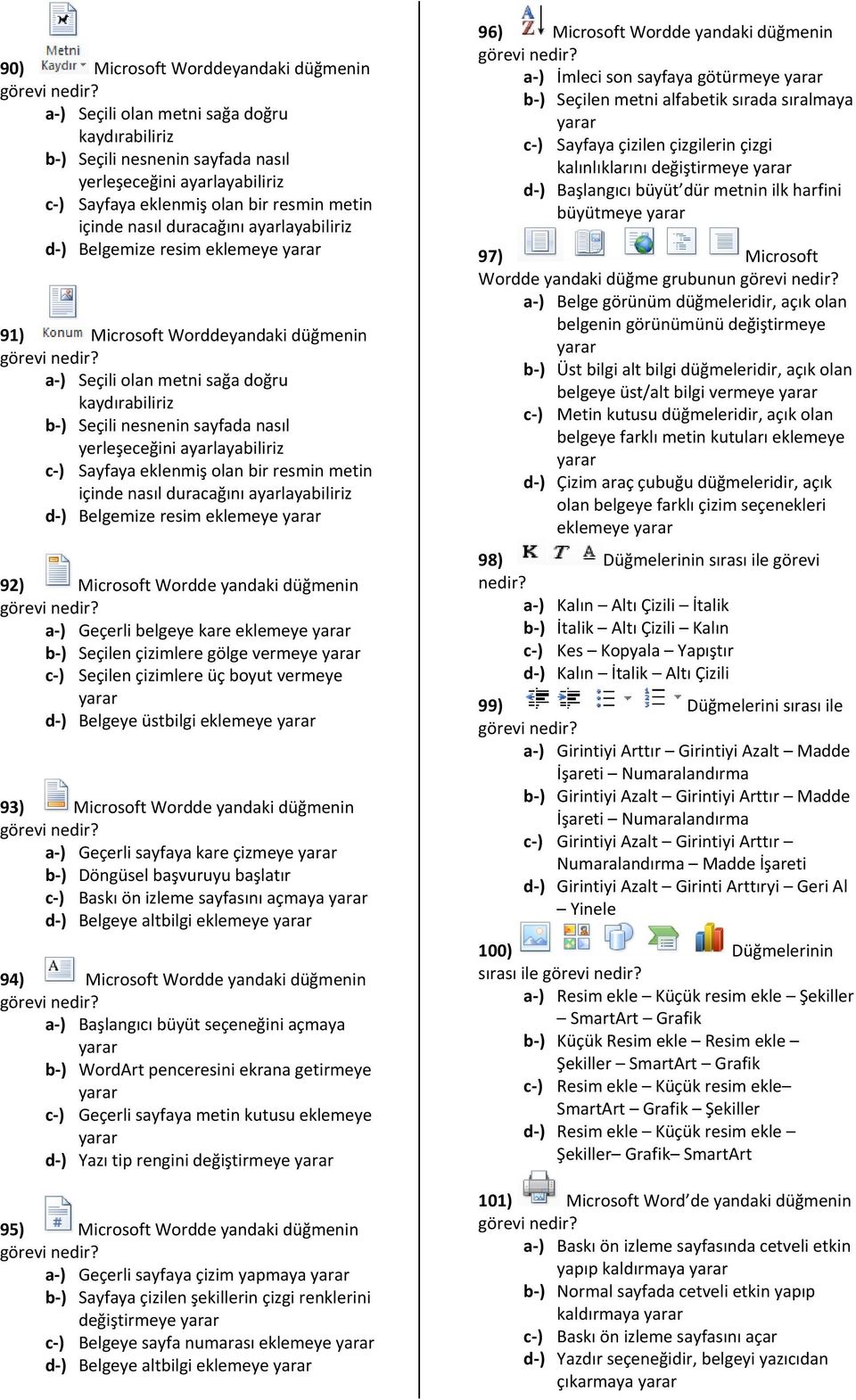 Sayfaya eklenmiş olan bir resmin metin içinde nasıl duracağını ayarlayabiliriz Belgemize resim eklemeye 92) Microsoft Wordde yandaki düğmenin Geçerli belgeye kare eklemeye Seçilen çizimlere gölge