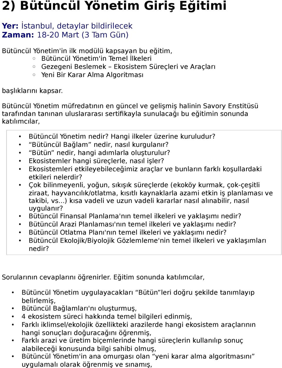 Bütüncül Yönetim müfredatının en güncel ve gelişmiş halinin Savory Enstitüsü tarafından tanınan uluslararası sertifikayla sunulacağı bu eğitimin sonunda katılımcılar, Bütüncül Yönetim nedir?