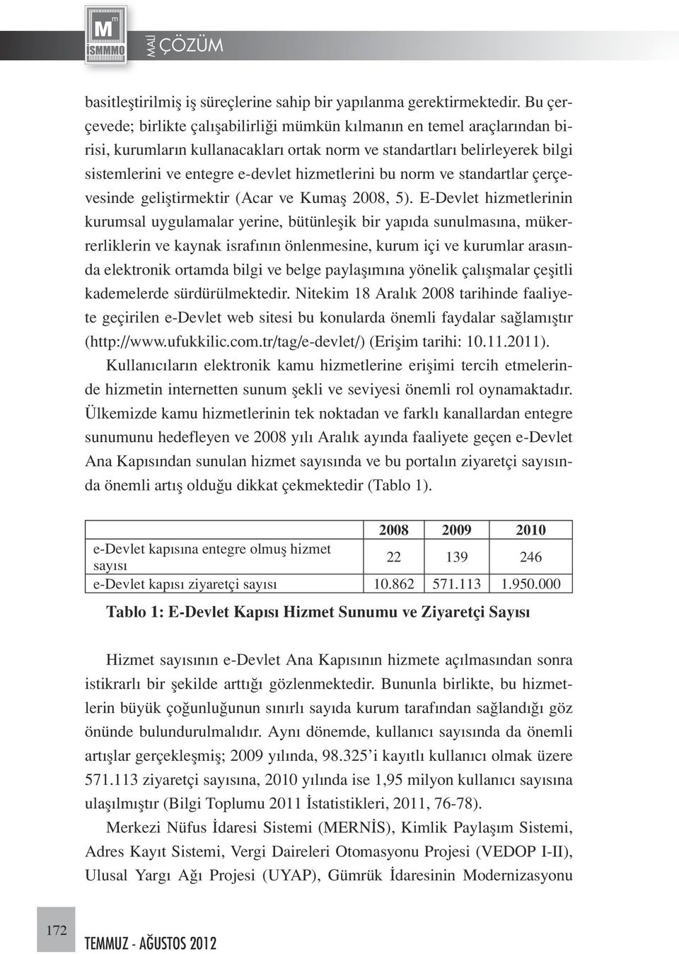 hizmetlerini bu norm ve standartlar çerçevesinde geliştirmektir (Acar ve Kumaş 2008, 5).