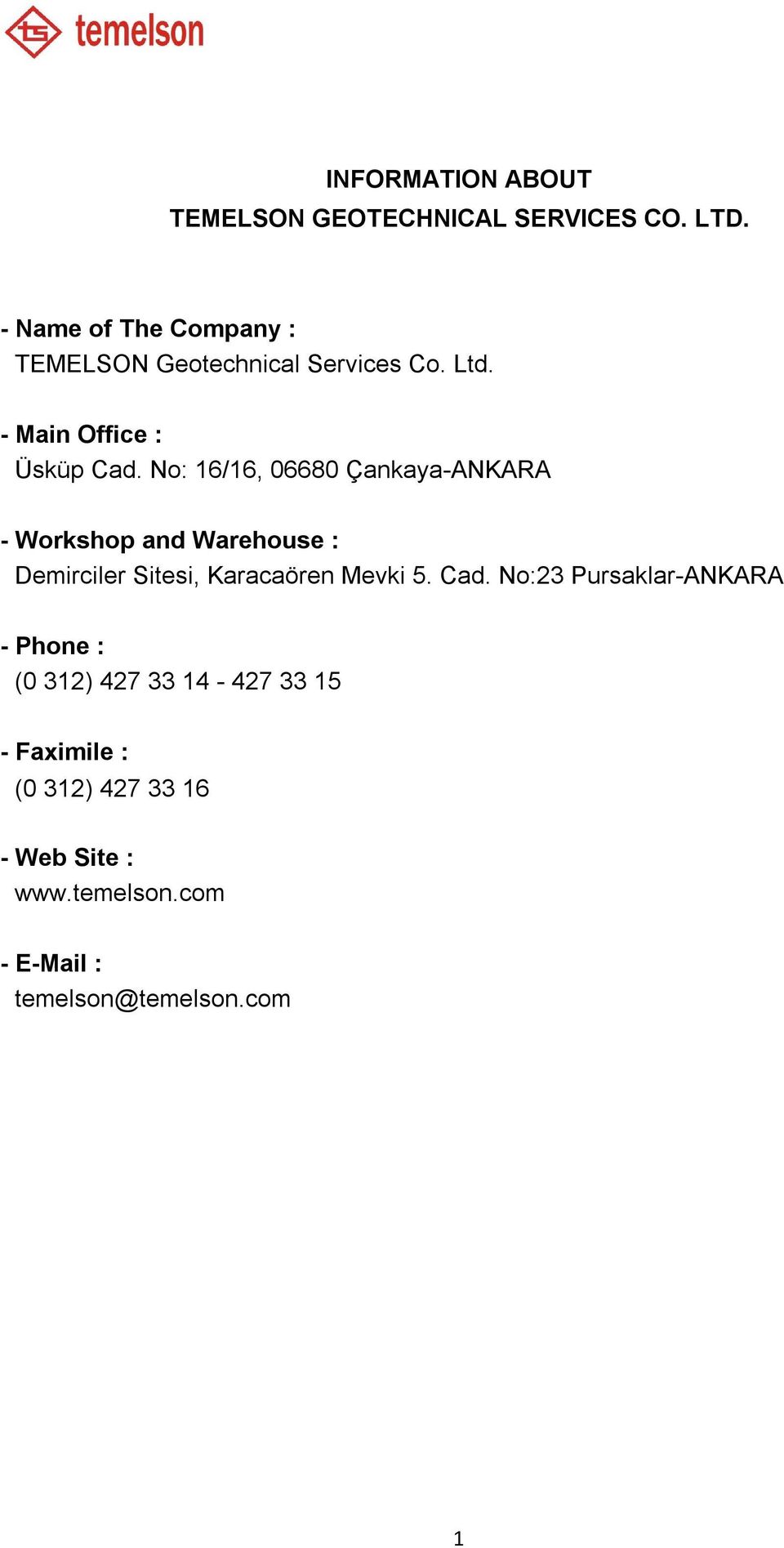 No: 16/16, 06680 Çankaya-ANKARA - Workshop and Warehouse : Demirciler Sitesi, Karacaören Mevki 5. Cad.