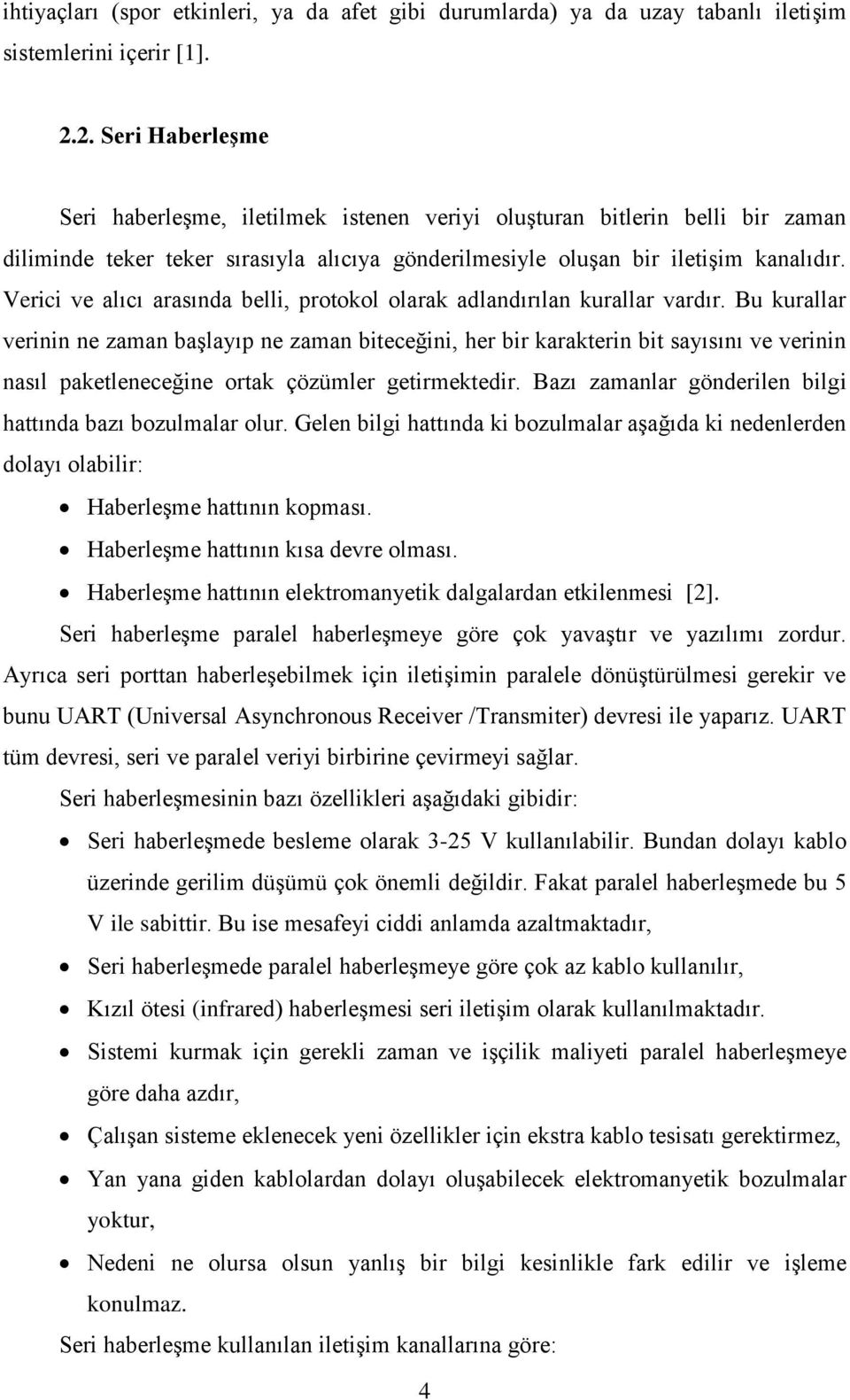 Verici ve alıcı arasında belli, protokol olarak adlandırılan kurallar vardır.