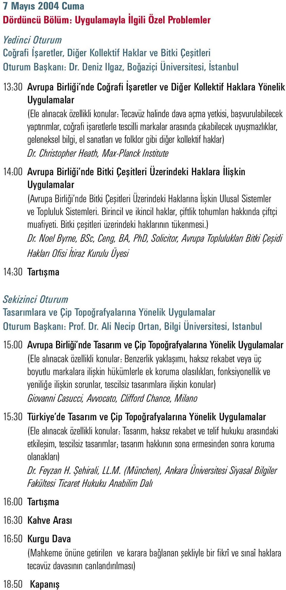 başvurulabilecek yaptırımlar, coǧrafi işaretlerle tescilli markalar arasında çıkabilecek uyuşmazlıklar, geleneksel bilgi, el sanatları ve folklor gibi diǧer kollektif haklar) Dr.