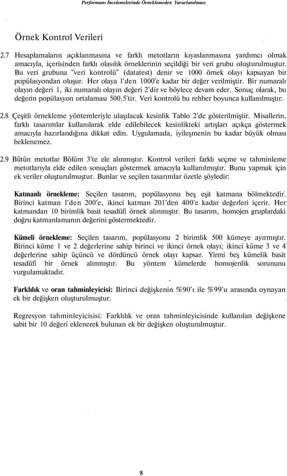 Bir numaralı olayın değeri 1, iki numaralı olayın değeri 2'dir ve böylece devam eder. Sonuç olarak, bu değerin popülasyon ortalaması 500.5'tir. Veri kontrolü bu rehber boyunca kullanılmıştır. 2.8 Çeşitli örnekleme yöntemleriyle ulaşılacak kesinlik Tablo 2'de gösterilmiştir.