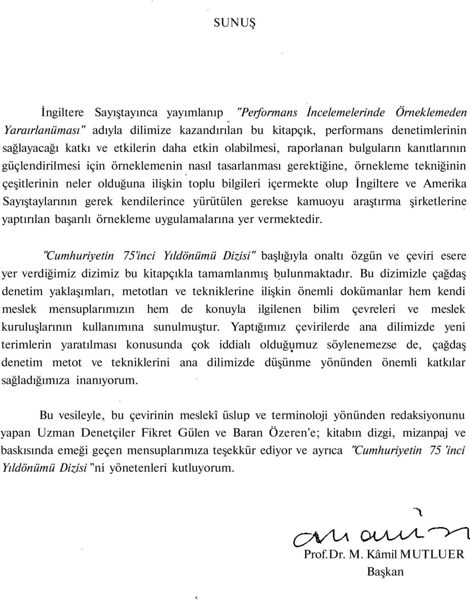 içermekte olup İngiltere ve Amerika Sayıştaylarının gerek kendilerince yürütülen gerekse kamuoyu araştırma şirketlerine yaptırılan başarılı örnekleme uygulamalarına yer vermektedir.