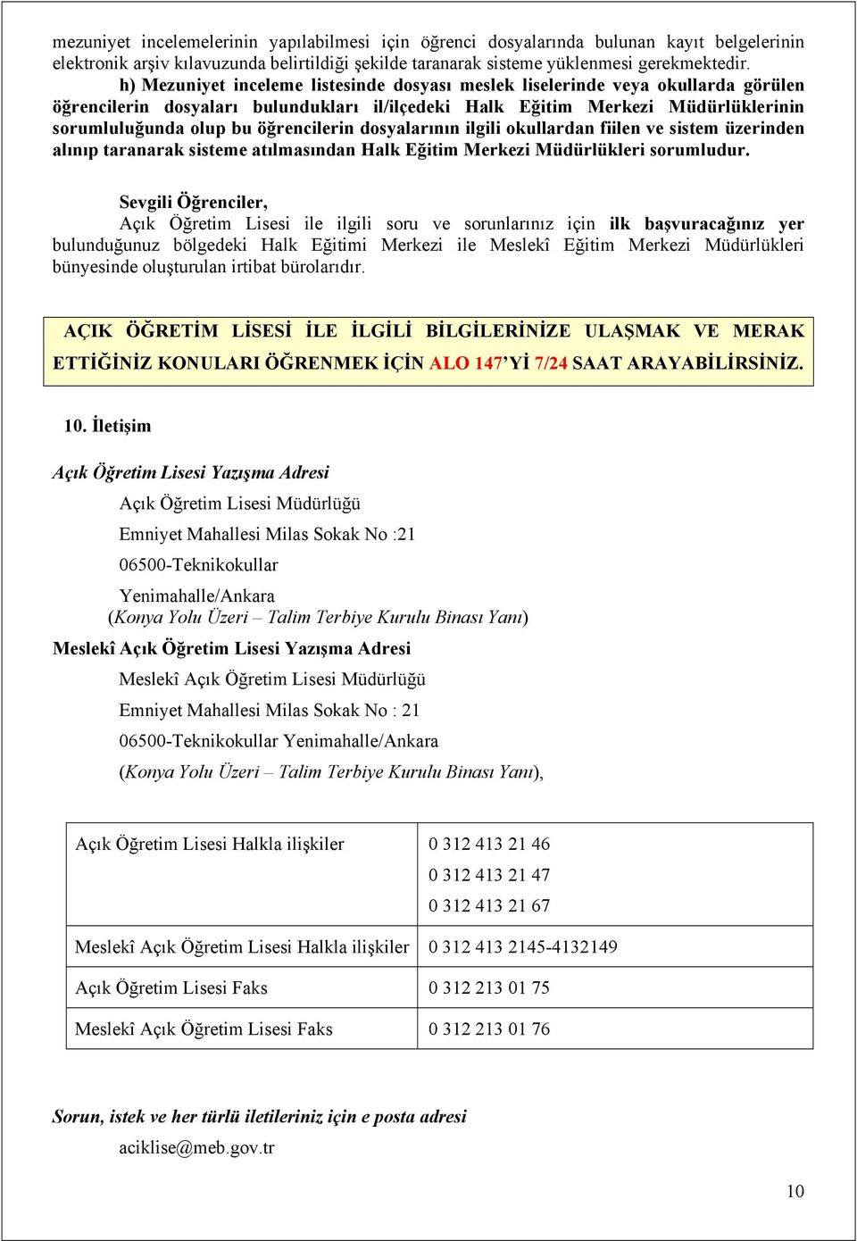 öğrencilerin dosyalarının ilgili okullardan fiilen ve sistem üzerinden alınıp taranarak sisteme atılmasından Halk Eğitim Merkezi Müdürlükleri sorumludur.