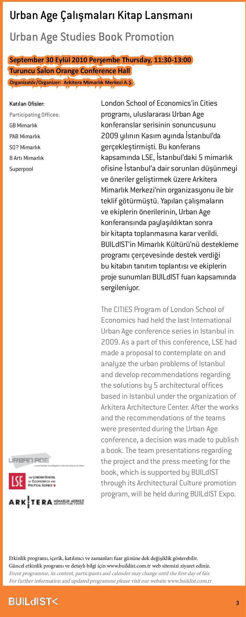 Mimarlık 8 Artı Mimarlık Superpool London School of Economics in Cities programı, uluslararası Urban Age konferanslar serisinin sonuncusunu 2009 yılının Kasım ayında İstanbul da gerçekleştirmişti.