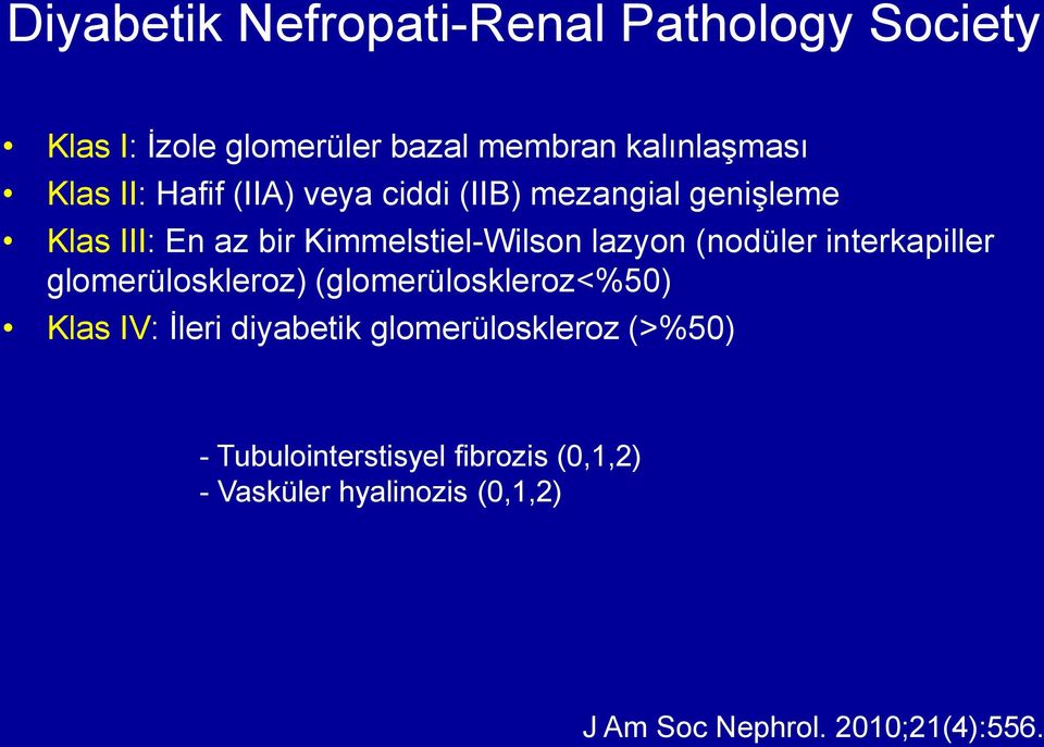 (nodüler interkapiller glomerüloskleroz) (glomerüloskleroz<%50) Klas IV: İleri diyabetik