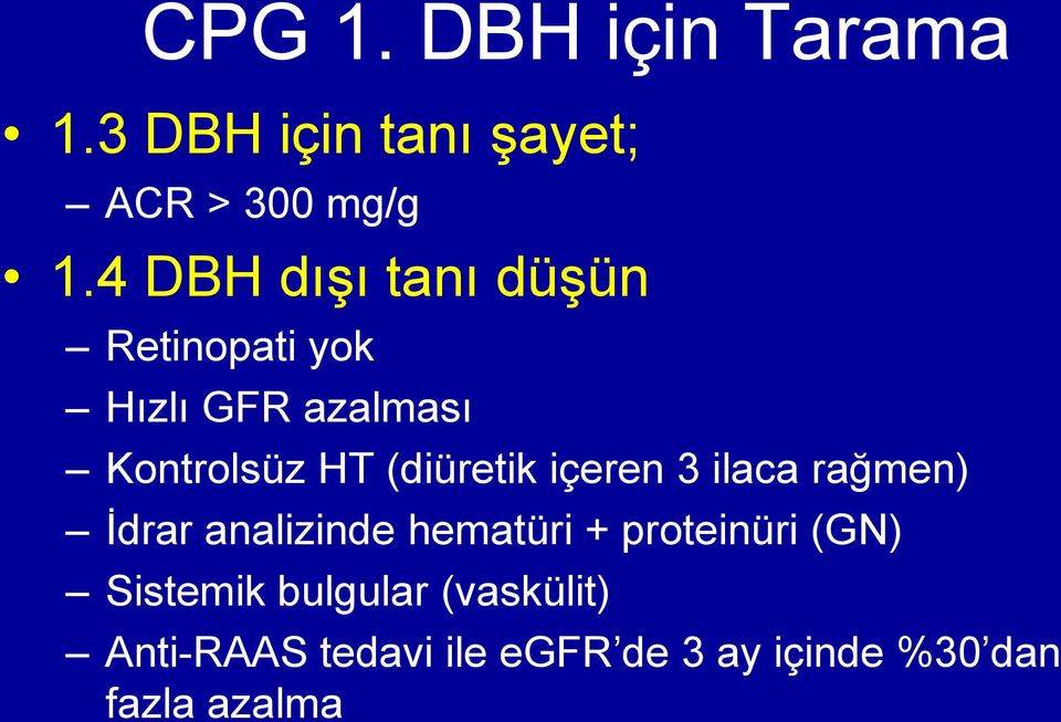 (diüretik içeren 3 ilaca rağmen) İdrar analizinde hematüri + proteinüri