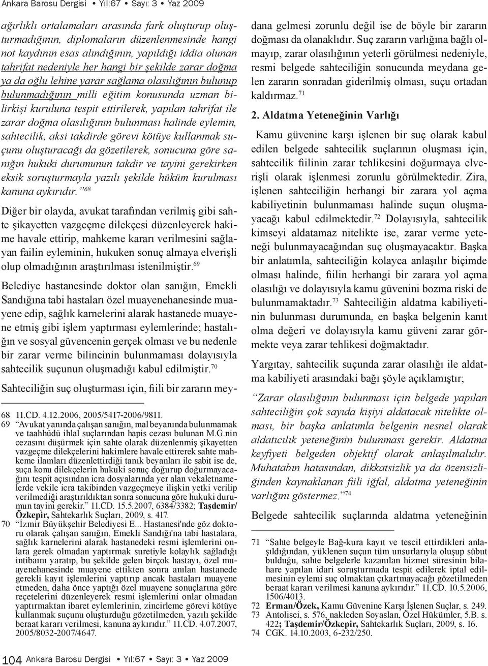 tahrifat ile zarar doğma olasılığının bulunması halinde eylemin, sahtecilik, aksi takdirde görevi kötüye kullanmak suçunu oluşturacağı da gözetilerek, sonucuna göre sanığın hukuki durumunun takdir ve