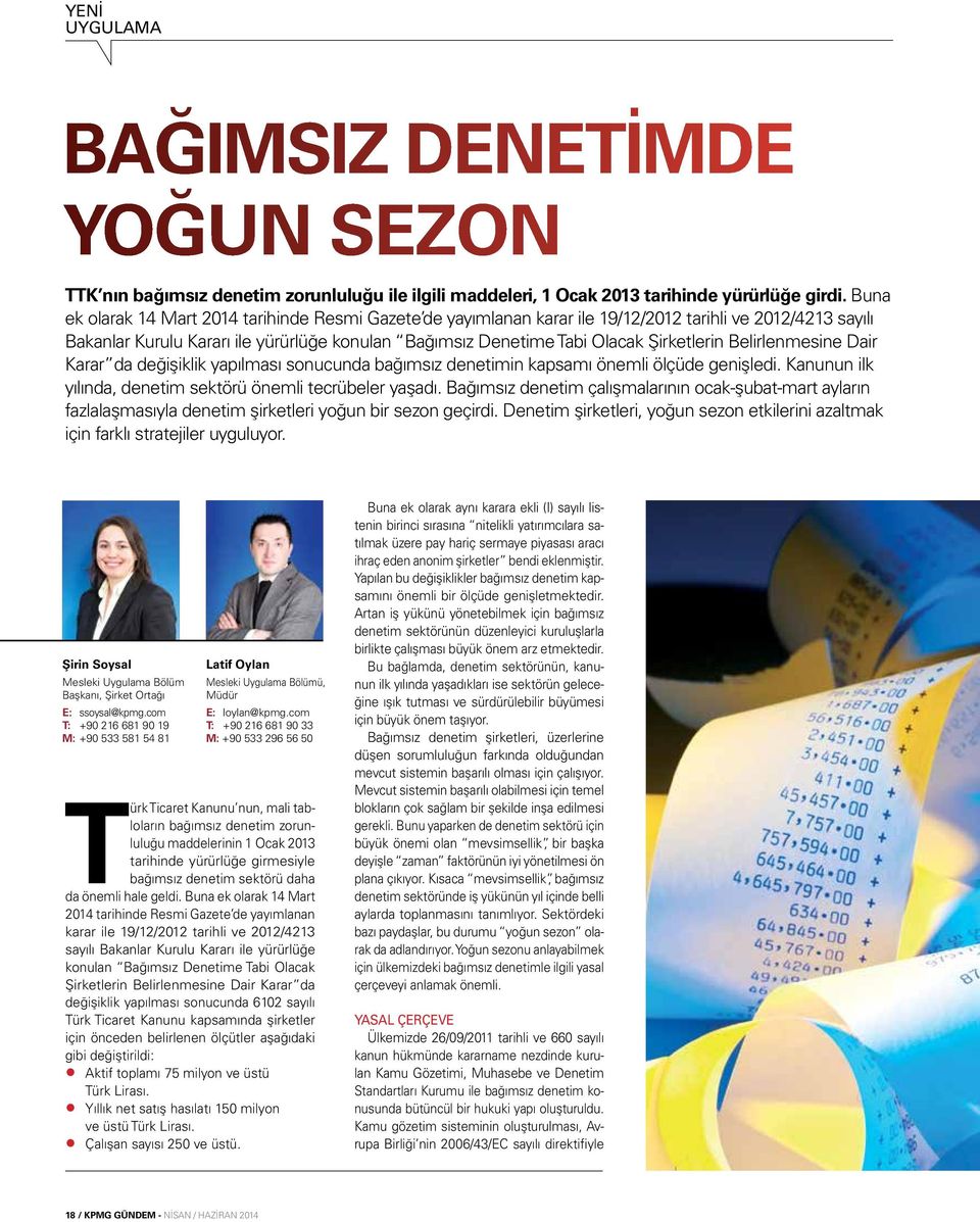 Şirketlerin Belirlenmesine Dair Karar da değişiklik yapılması sonucunda bağımsız denetimin kapsamı önemli ölçüde genişledi. Kanunun ilk yılında, denetim sektörü önemli tecrübeler yaşadı.