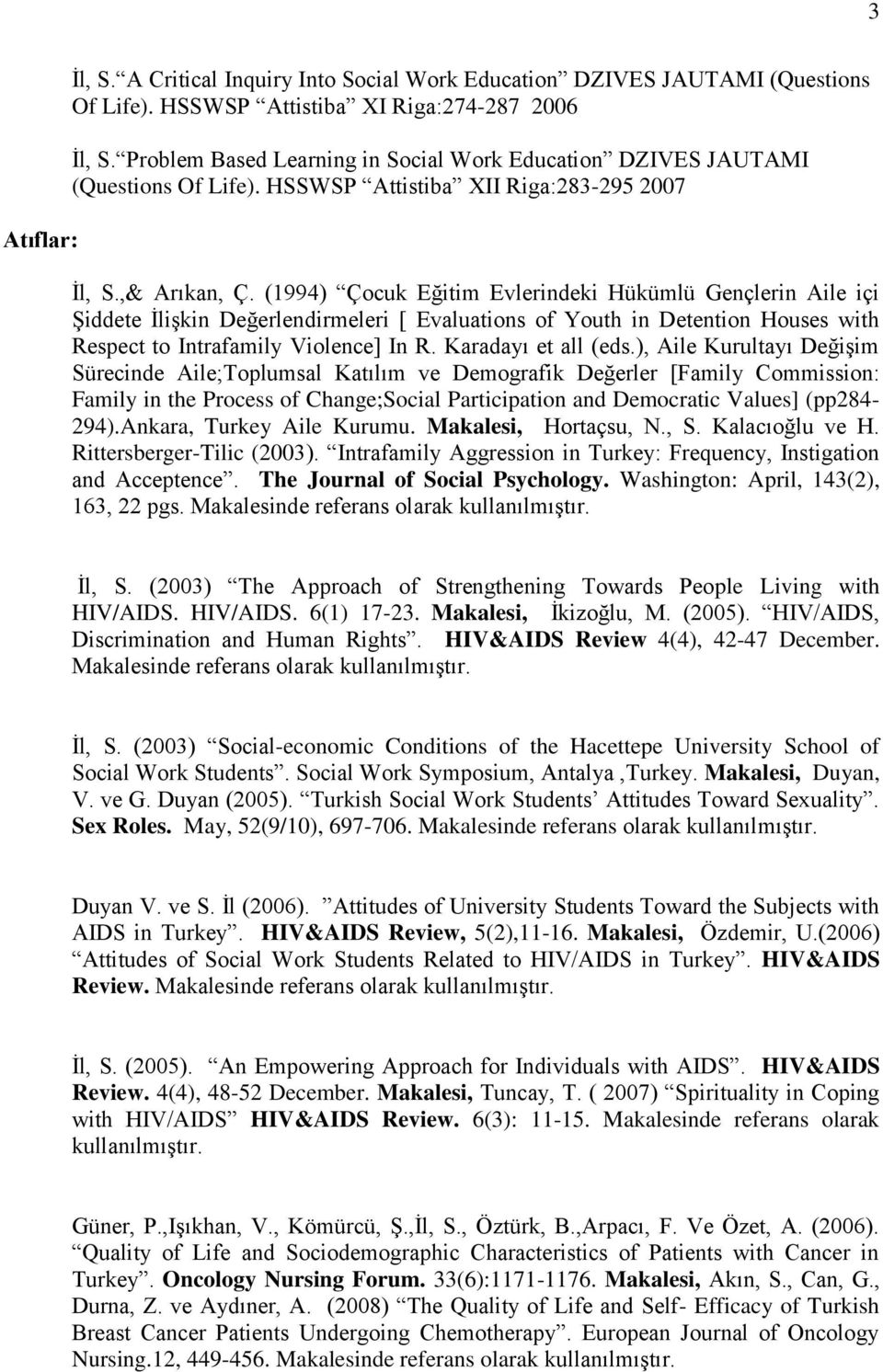 (1994) Çocuk Eğitim Evlerindeki Hükümlü Gençlerin Aile içi Şiddete İlişkin Değerlendirmeleri [ Evaluations of Youth in Detention Houses with Respect to Intrafamily Violence] In R.