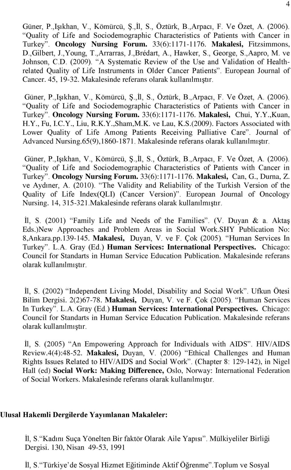 A Systematic Review of the Use and Validation of Healthrelated Quality of Life Instruments in Older Cancer Patients. European Journal of Cancer. 45, 19-32. Makalesinde referans olarak kullanılmıştır.