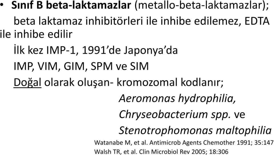 oluşan- kromozomal kodlanır; Aeromonas hydrophilia, Chryseobacterium spp.
