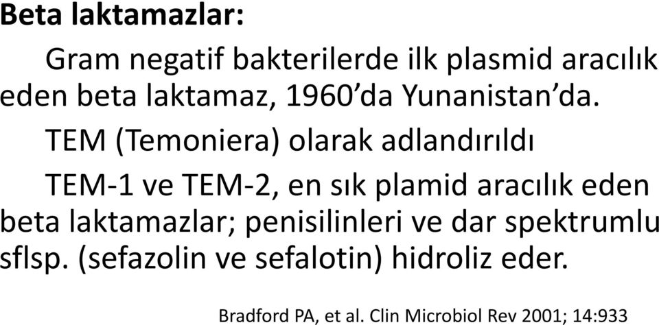 TEM (Temoniera) olarak adlandırıldı TEM-1 ve TEM-2, en sık plamid aracılık eden