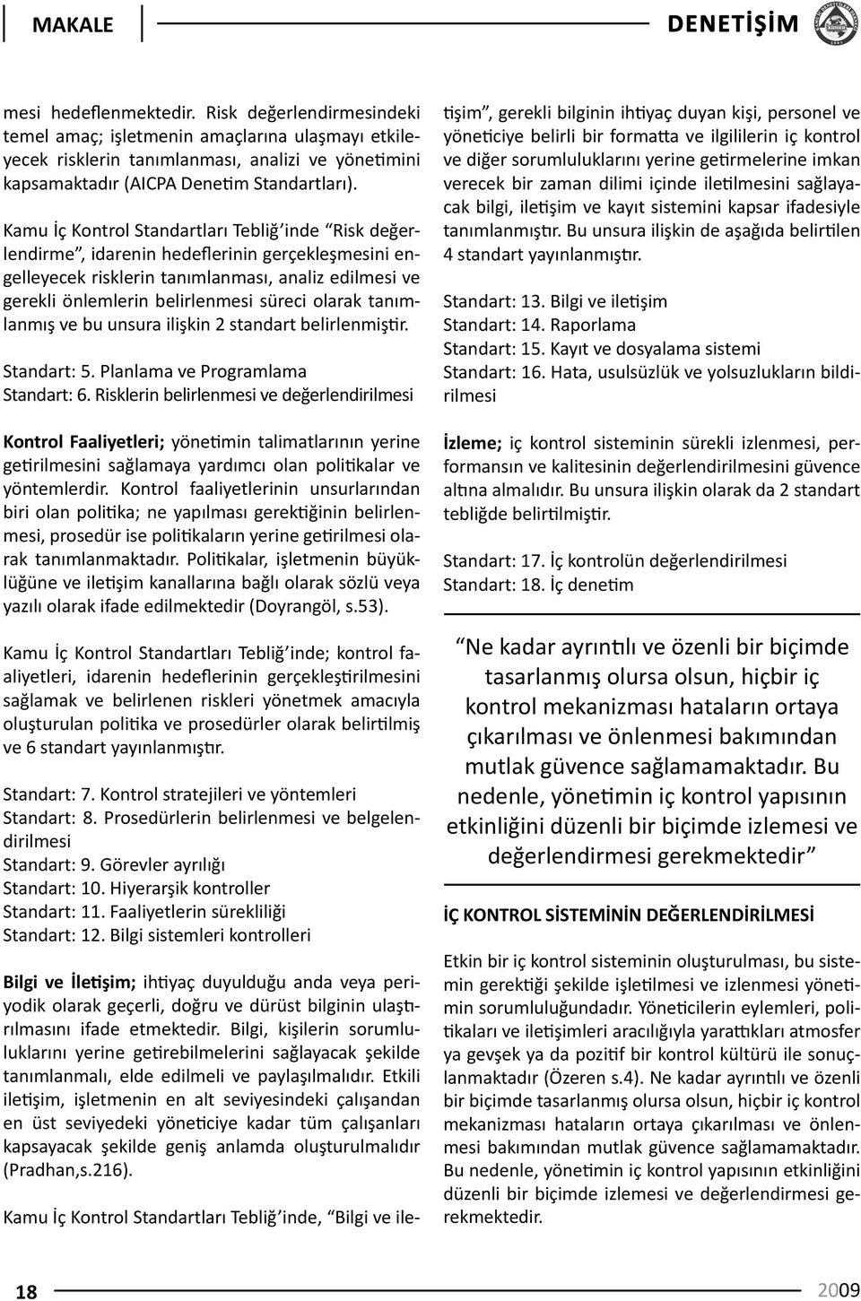 olarak tanımlanmış ve bu unsura ilişkin 2 standart belirlenmiştir. Standart: 5. Planlama ve Programlama Standart: 6.