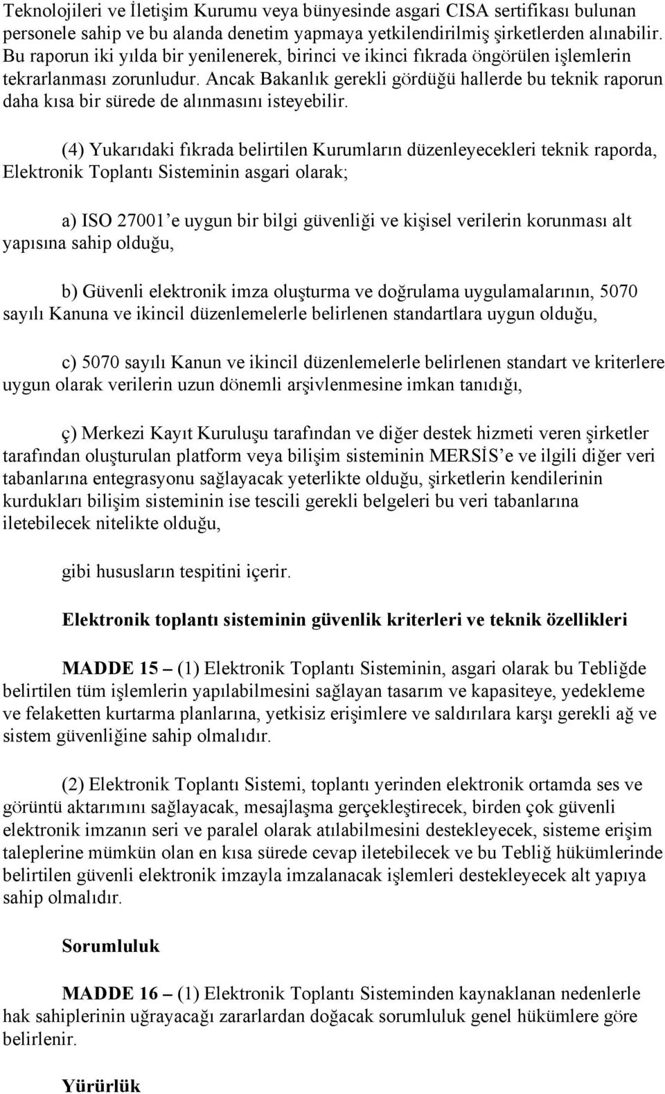 Ancak Bakanlık gerekli gördüğü hallerde bu teknik raporun daha kısa bir sürede de alınmasını isteyebilir.