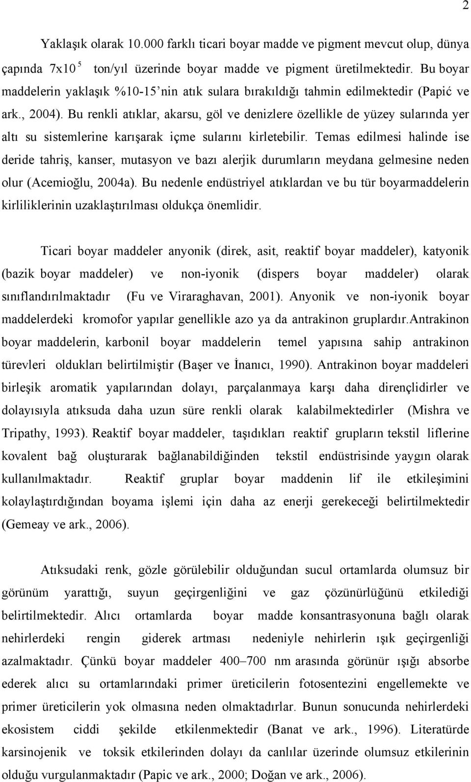 Bu renkli atıklar, akarsu, göl ve denizlere özellikle de yüzey sularında yer altı su sistemlerine karışarak içme sularını kirletebilir.