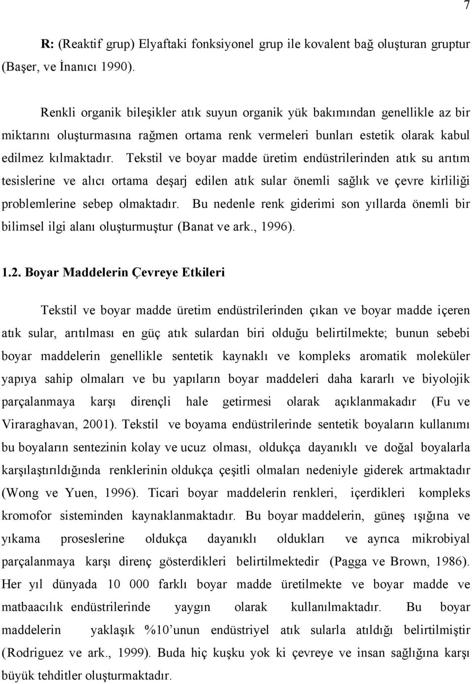 Tekstil ve boyar madde üretim endüstrilerinden atık su arıtım tesislerine ve alıcı ortama deşarj edilen atık sular önemli sağlık ve çevre kirliliği problemlerine sebep olmaktadır.