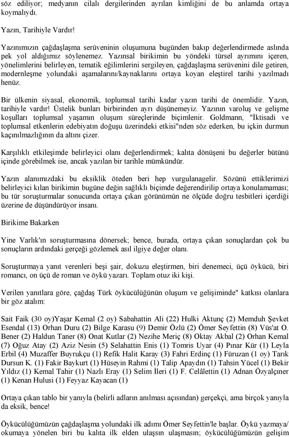 Yazınsal birikimin bu yöndeki türsel ayrımını içeren, yönelimlerini belirleyen, tematik eğilimlerini sergileyen, çağdaşlaşma serüvenini dile getiren, modernleşme yolundaki aşamalarını/kaynaklarını