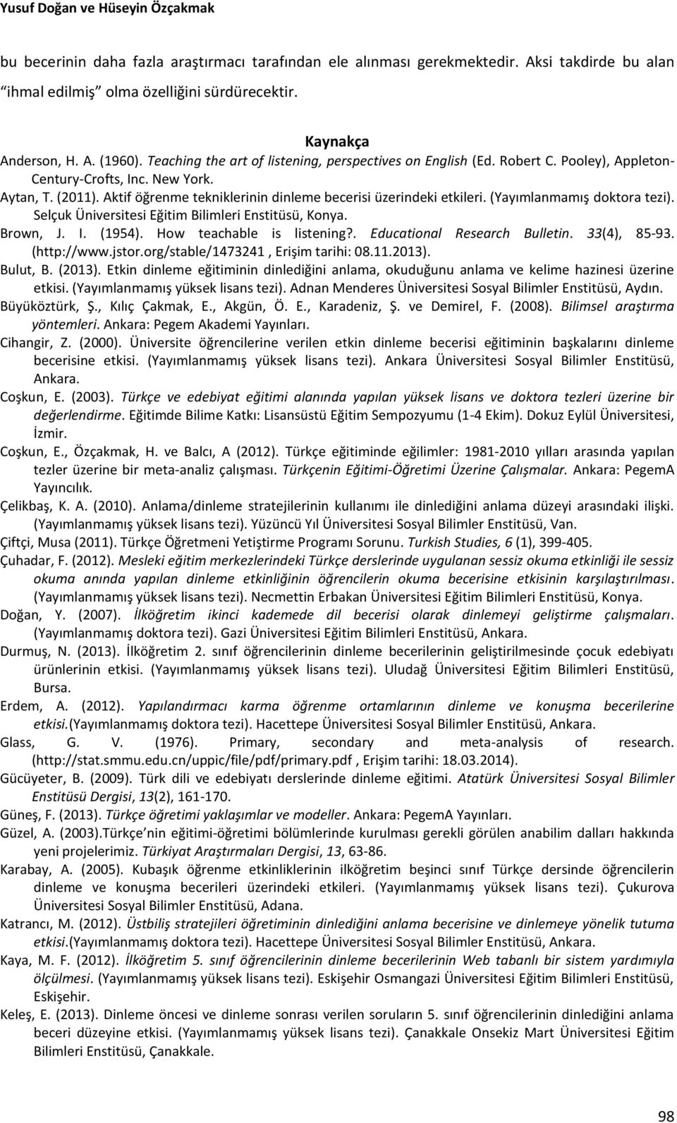 Aktif öğrenme tekniklerinin dinleme becerisi üzerindeki etkileri. (Yayımlanmamış doktora tezi). Selçuk Üniversitesi Eğitim Bilimleri Enstitüsü, Konya. Brown, J. I. (1954). How teachable is listening?