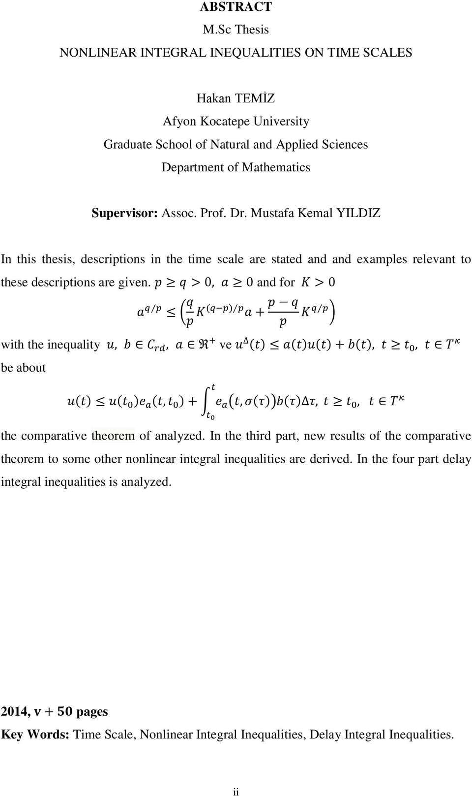 Supervisor: Assoc. Prof. Dr. Mustafa Kemal YILDIZ In this thesis, descriptions in the time scale are stated and and examples relevant to these descriptions are given.