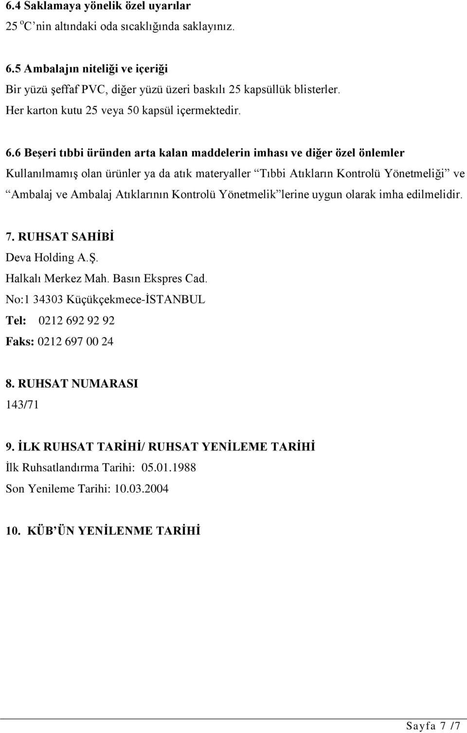 6 Beşeri tıbbi üründen arta kalan maddelerin imhası ve diğer özel önlemler Kullanılmamış olan ürünler ya da atık materyaller Tıbbi Atıkların Kontrolü Yönetmeliği ve Ambalaj ve Ambalaj Atıklarının