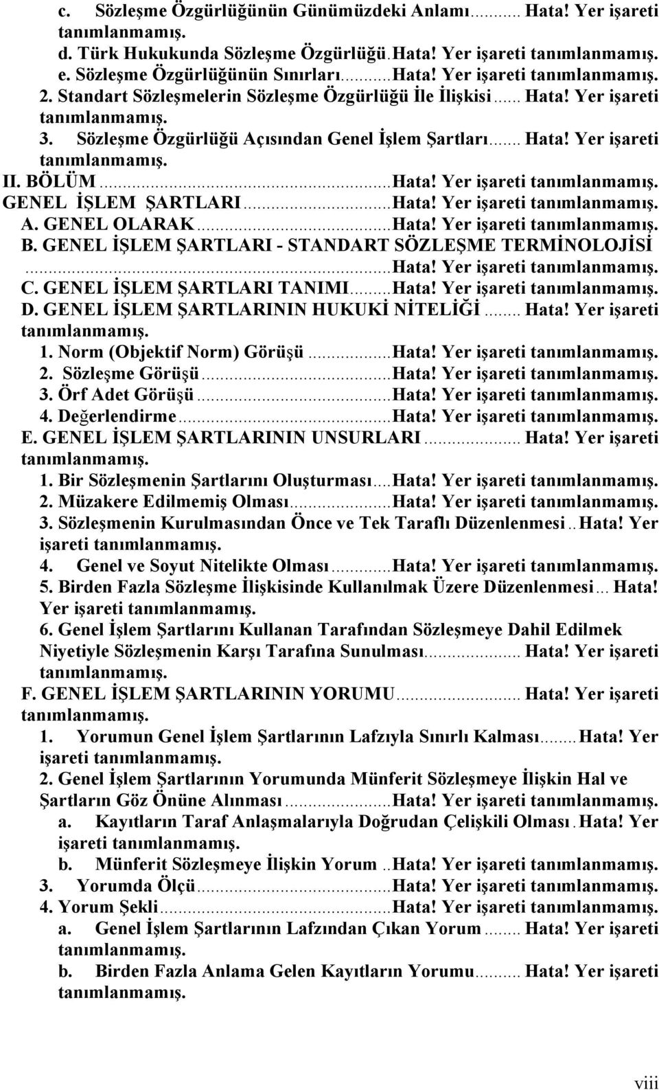 ..Hata! Yer işareti tanımlanmamış. A. GENEL OLARAK...Hata! Yer işareti tanımlanmamış. B. GENEL İŞLEM ŞARTLARI - STANDART SÖZLEŞME TERMİNOLOJİSİ...Hata! Yer işareti tanımlanmamış. C.