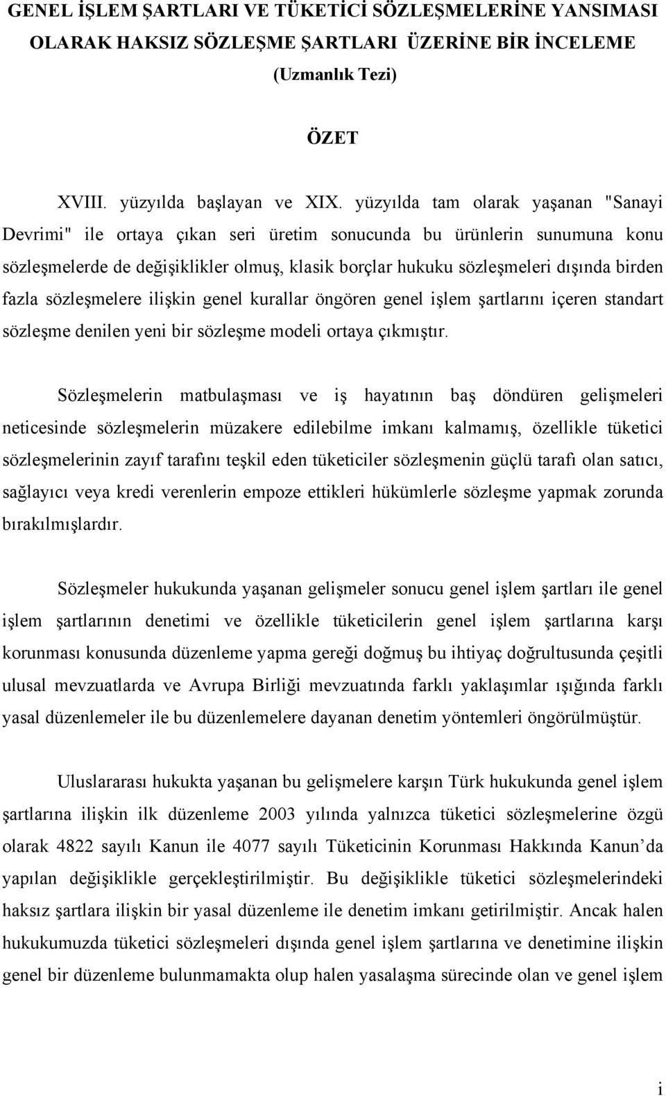 fazla sözleşmelere ilişkin genel kurallar öngören genel işlem şartlarını içeren standart sözleşme denilen yeni bir sözleşme modeli ortaya çıkmıştır.