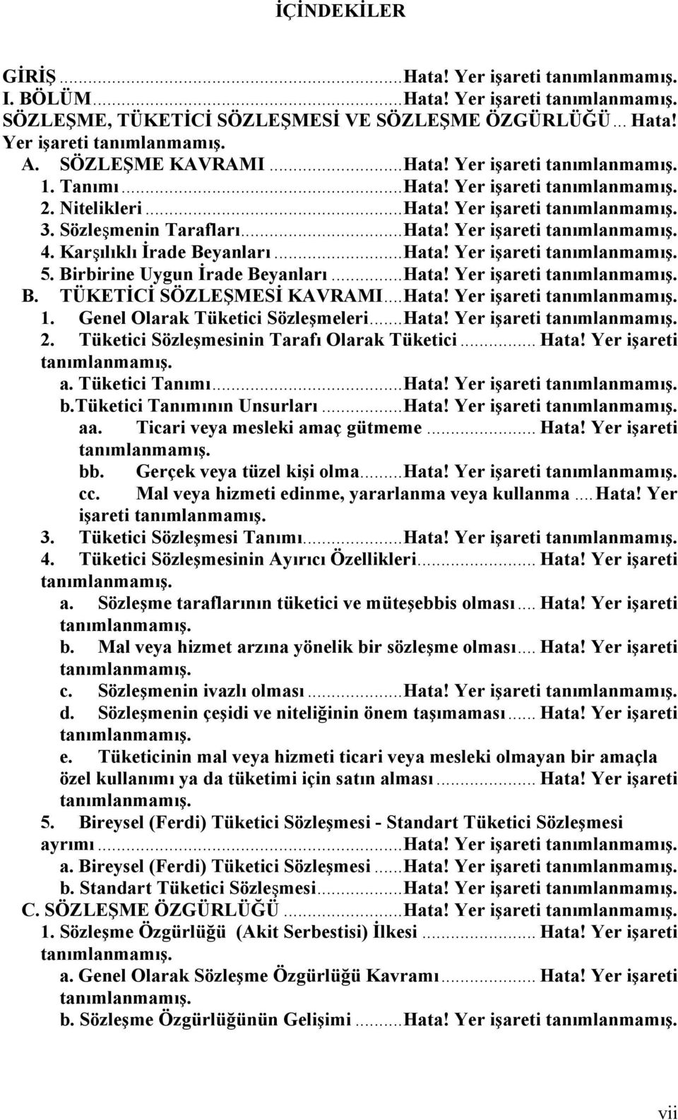 Karşılıklı İrade Beyanları...Hata! Yer işareti tanımlanmamış. 5. Birbirine Uygun İrade Beyanları...Hata! Yer işareti tanımlanmamış. B. TÜKETİCİ SÖZLEŞMESİ KAVRAMI...Hata! Yer işareti tanımlanmamış. 1.