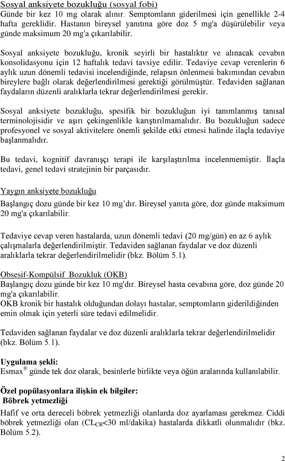 Sosyal anksiyete bozukluğu, kronik seyirli bir hastalıktır ve alınacak cevabın konsolidasyonu için 12 haftalık tedavi tavsiye edilir.