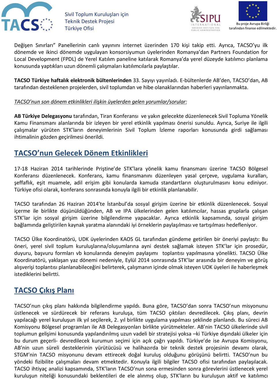 düzeyde katılımcı planlama konusunda yaptıkları uzun dönemli çalışmaları katılımcılarla paylaştılar. haftalık elektronik bültenlerinden 33. Sayıyı yayınladı.