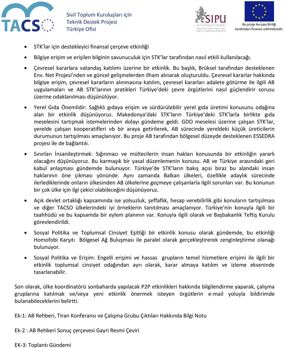 Çevresel kararlar hakkında bilgiye erişim, çevresel kararların alınmasına katılım, çevresel kararları adalete götürme ile ilgili AB uygulamaları ve AB STK larının pratikleri Türkiye deki çevre