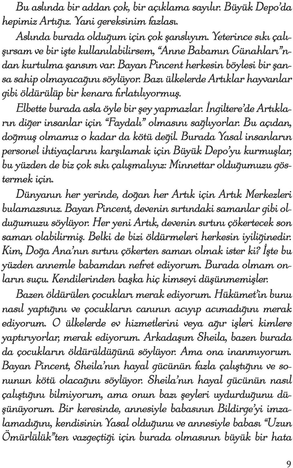 Bazı ülkelerde Artıklar hayvanlar gibi öldürülüp bir kenara fırlatılıyormuş. Elbette burada asla öyle bir şey yapmazlar. İngiltere de Artıkların diğer insanlar için Faydalı olmasını sağlıyorlar.