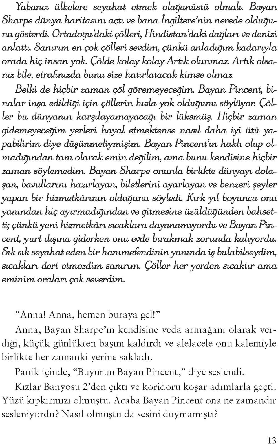 Belki de hiçbir zaman çöl göremeyeceğim. Bayan Pincent, binalar inşa edildiği için çöllerin hızla yok olduğunu söylüyor. Çöller bu dünyanın karşılayamayacağı bir lüksmüş.