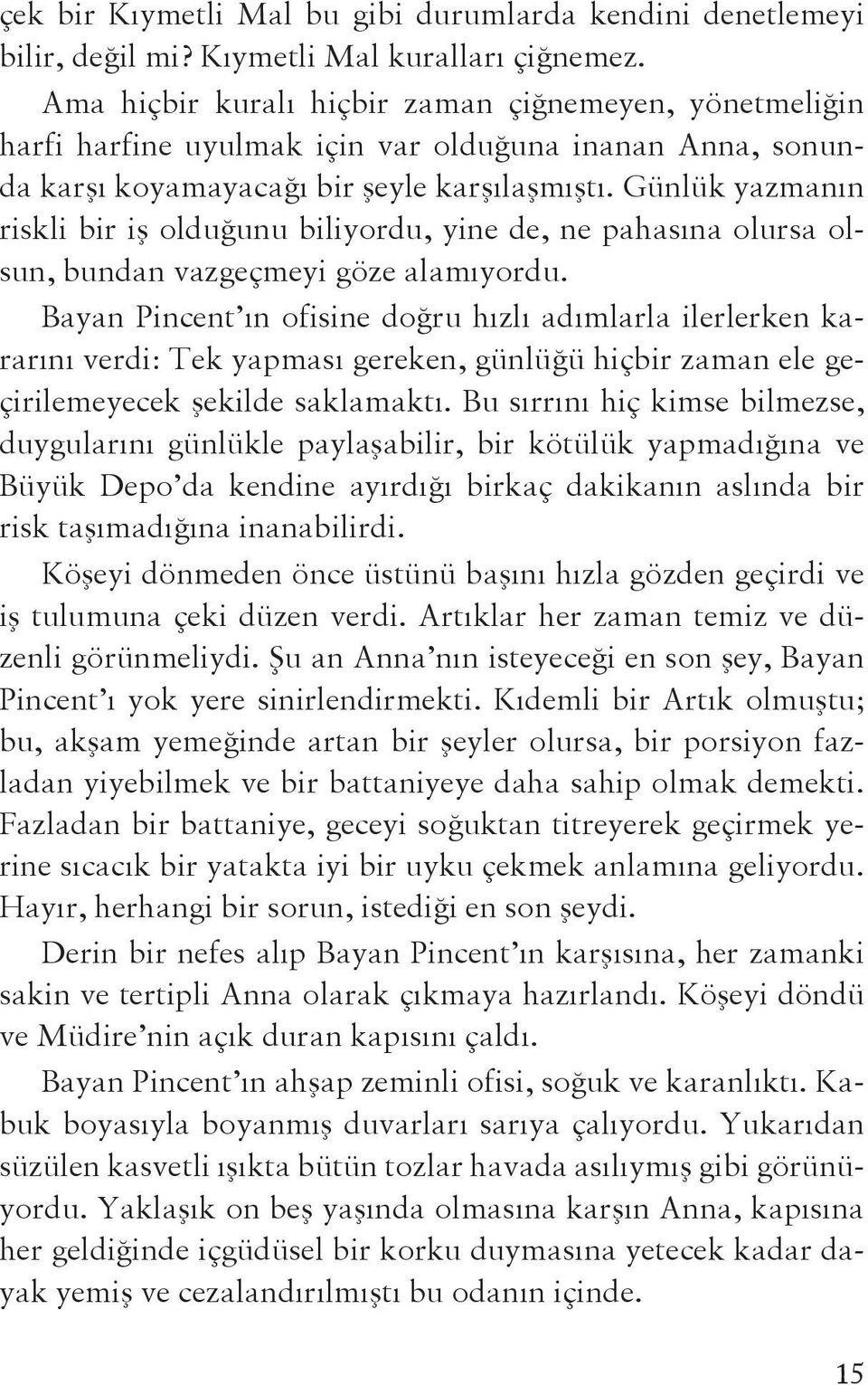 Günlük yazmanın riskli bir iş olduğunu biliyordu, yine de, ne pahasına olursa olsun, bundan vazgeçmeyi göze alamıyordu.