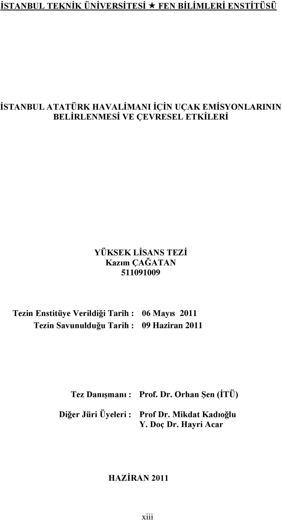 Enstitüye Verildiği Tarih : 06 Mayıs 2011 Tezin Savunulduğu Tarih : 09 Haziran 2011 Tez DanıĢmanı :