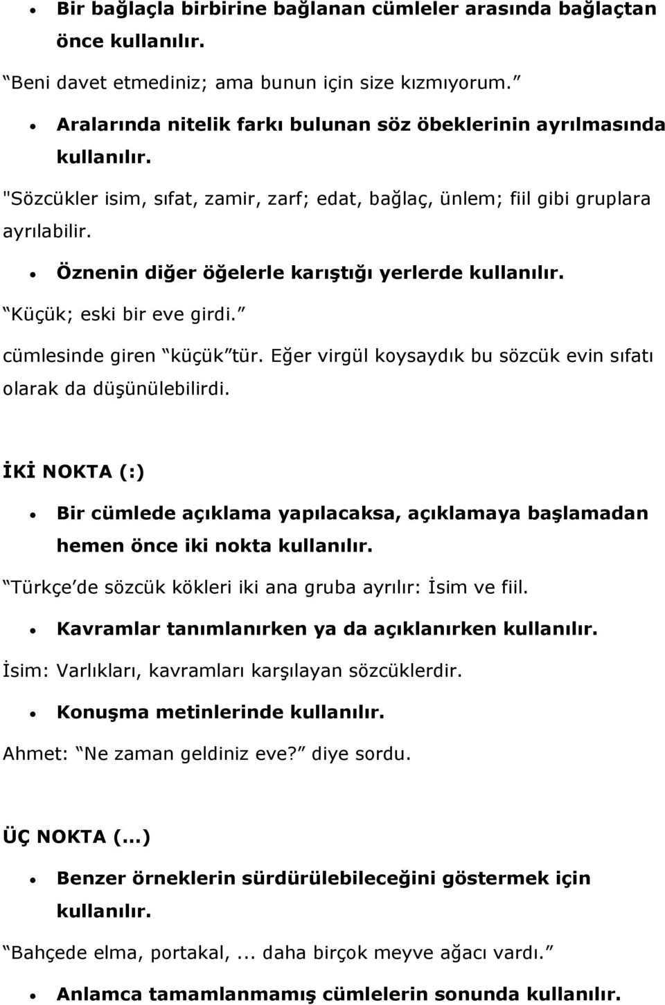 Öznenin diğer öğelerle karıştığı yerlerde kullanılır. Küçük; eski bir eve girdi. cümlesinde giren küçük tür. Eğer virgül koysaydık bu sözcük evin sıfatı olarak da düşünülebilirdi.