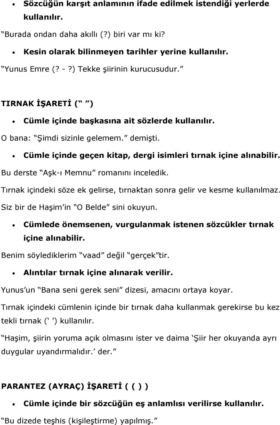 Cümle içinde geçen kitap, dergi isimleri tırnak içine alınabilir. Bu derste Aşk-ı Memnu romanını inceledik. Tırnak içindeki söze ek gelirse, tırnaktan sonra gelir ve kesme kullanılmaz.