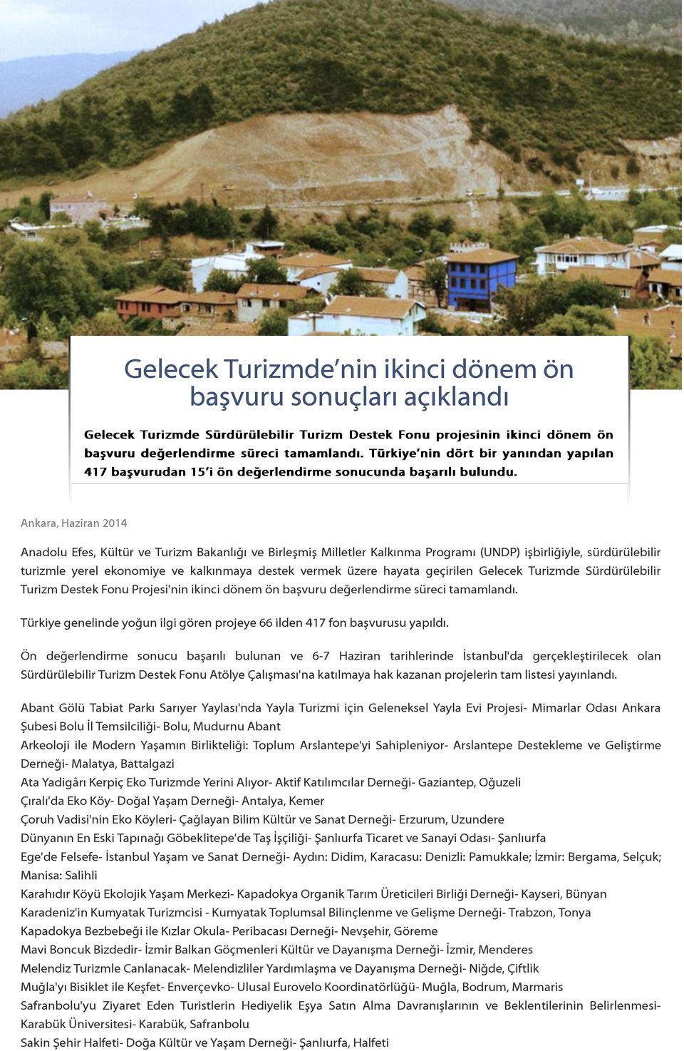 Ankara, Haziran 2014 Anadolu Efes, Kültür ve Turizm Bakanlığı ve Birleşmiş Milletler Kalkınma Programı (UNDP) işbirliğiyle, sürdürülebilir turizmle yerel ekonomiye ve kalkınmaya destek vermek üzere