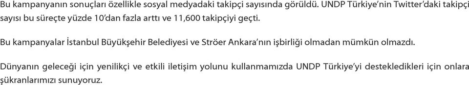 Bu kampanyalar İstanbul Büyükşehir Belediyesi ve Ströer Ankara nın işbirliği olmadan mümkün olmazdı.