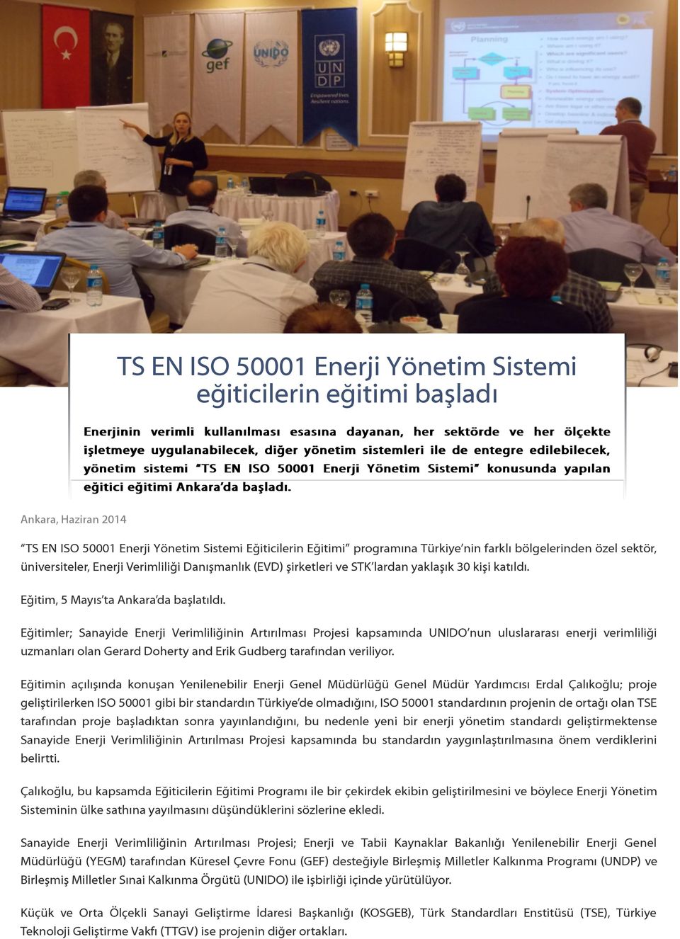 Ankara, Haziran 2014 TS EN ISO 50001 Enerji Yönetim Sistemi Eğiticilerin Eğitimi programına Türkiye nin farklı bölgelerinden özel sektör, üniversiteler, Enerji Verimliliği Danışmanlık (EVD)