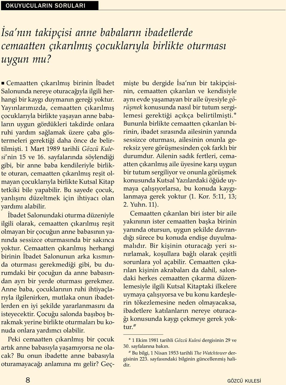 Yayınlarımızda, cemaatten cıkarılmış cocuklarıyla birlikte yaşayan anne babaların uygun gord ukleri takdirde onlara ruhi yardım saglamak uzere caba gos- termeleri gerektigi daha once de belir-