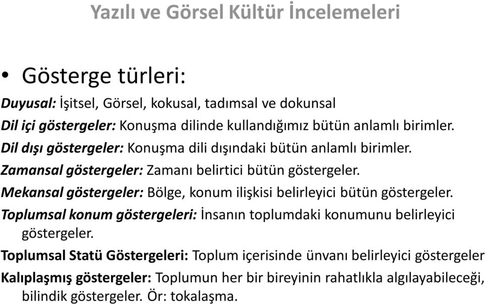 Mekansal göstergeler: Bölge, konum ilişkisi belirleyici bütün göstergeler. Toplumsal konum göstergeleri: İnsanın toplumdaki konumunu belirleyici göstergeler.